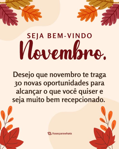 Bem vindo, Novembro +32 Opções de Frases para Começar esse Mês com Otimismo