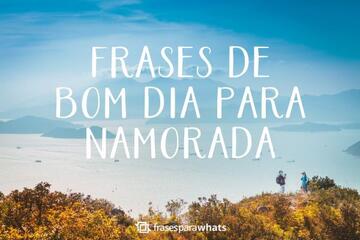 Imagem do post Frases de Bom Dia para Namorada +72 Opções Românticas que Irão Deixá-la Apaixonada!