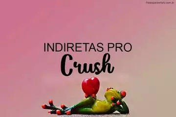 Imagem do post relacionado: Indiretas para Crush