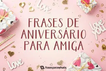 Imagem do post relacionado: 85 Frases de Aniversário para Amiga: textos para sua amiga chorar de emoção