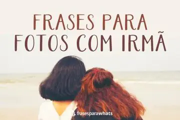 Imagem do post relacionado: Frases para Fotos com Irmã +30 Opções Fofas de Felicitação para Compartilhar